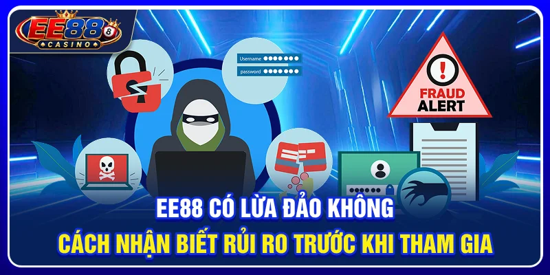 EE88 Có Lừa Đảo Không? Cách Nhận Biết Rủi Ro Trước Khi Tham Gia