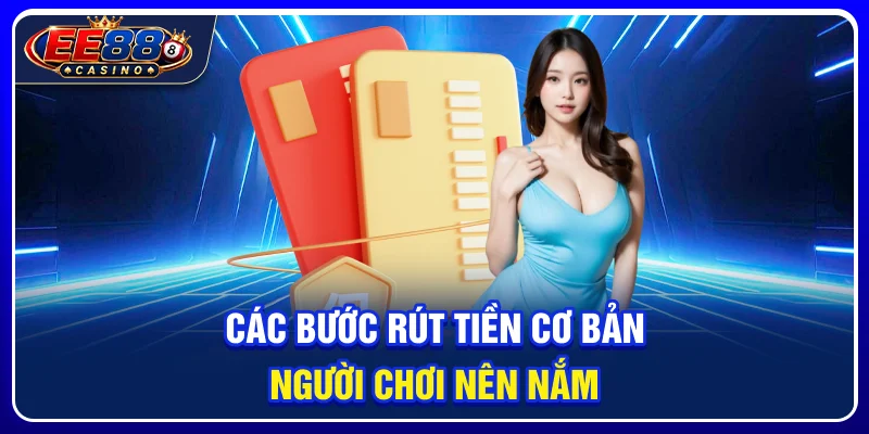 Các bước rút tiền cơ bản người chơi nên nắm