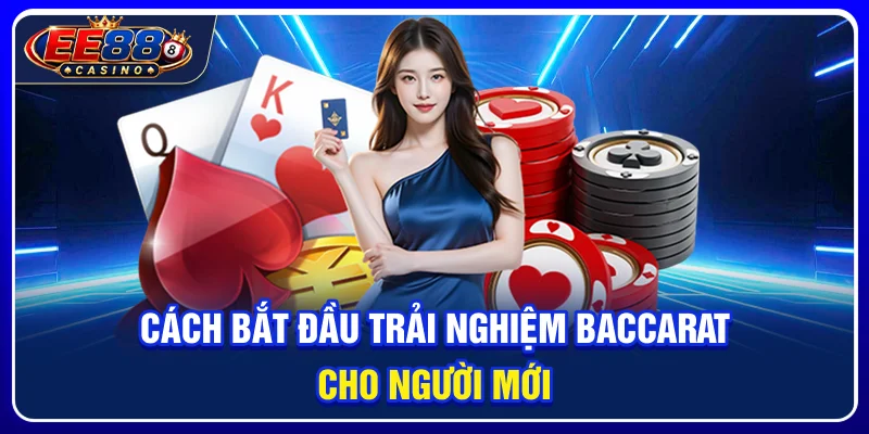Cách bắt đầu trải nghiệm baccarat cho người mới