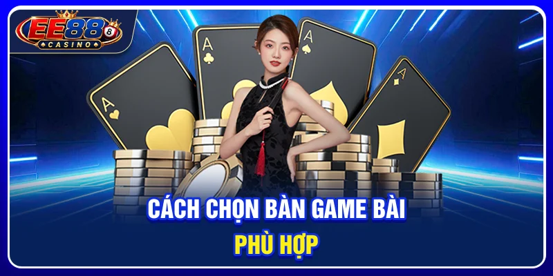 Cách chọn bàn game bài phù hợp