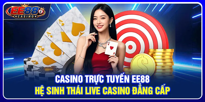 Casino Trực Tuyến EE88: Hệ Sinh Thái Live Casino Đẳng Cấp 1 Casino Trực Tuyến EE88: Hệ Sinh Thái Live Casino Đẳng Cấp