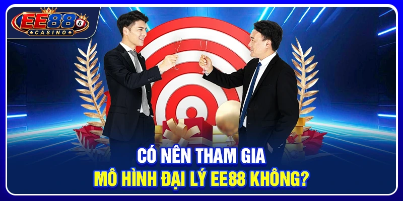 Có nên tham gia mô hình đại lý EE88 không?