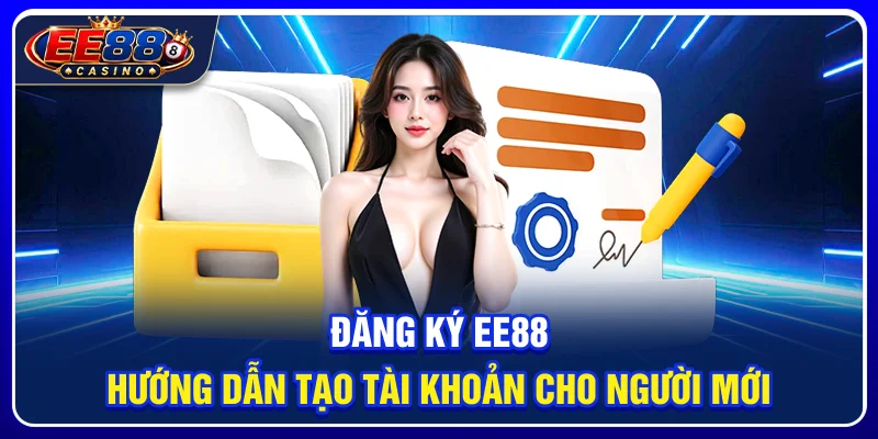Đăng Ký EE88: Hướng Dẫn Tạo Tài Khoản Cho Người Mới
