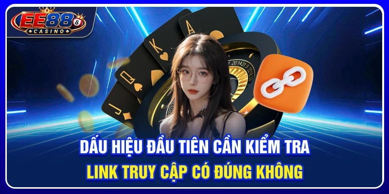 Dấu hiệu đầu tiên cần kiểm tra: link truy cập có đúng không?