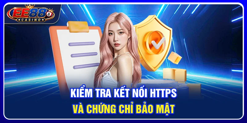 EE88 Có An Toàn Không? Những Yếu Tố Bảo Mật Cần Kiểm Tra 3 Kiểm tra kết nối HTTPS và chứng chỉ bảo mật