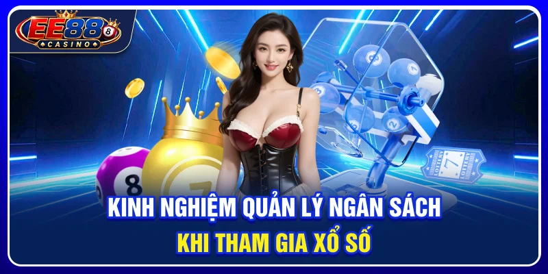 Kinh nghiệm quản lý ngân sách khi tham gia xổ số