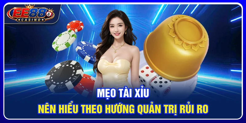 Mẹo tài xỉu nên hiểu theo hướng quản trị rủi ro