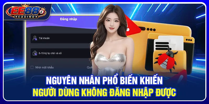 Nguyên nhân phổ biến khiến người dùng không đăng nhập được