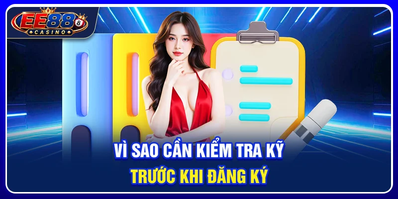 Vì sao cần kiểm tra kỹ trước khi đăng ký?