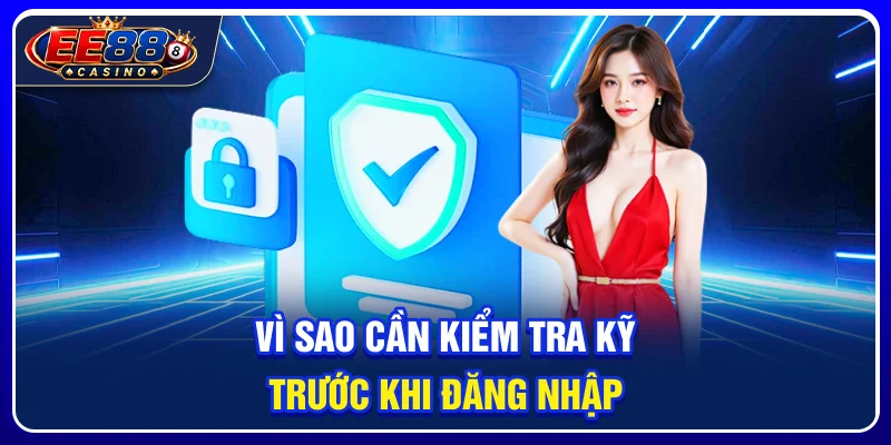 Vì sao cần kiểm tra kỹ trước khi đăng nhập?